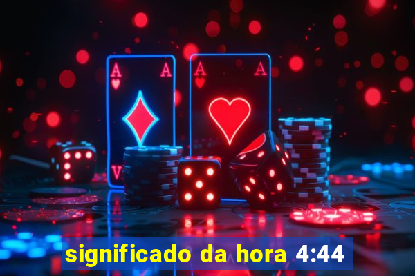 significado da hora 4:44